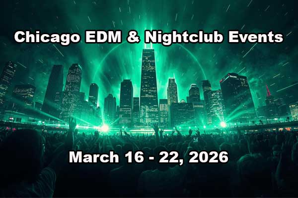 March 16 – 22 Chicago EDM Events